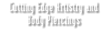 Cutting Edge Artistry and Body Piercings